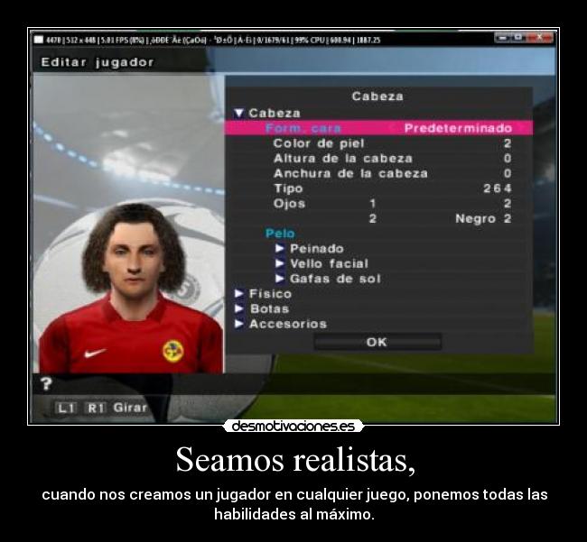Seamos realistas, -