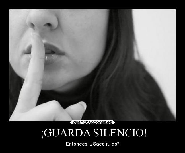 ¡GUARDA SILENCIO! -