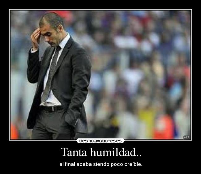 Tanta humildad.. -