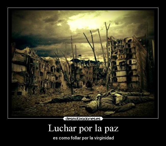 Luchar por la paz - es como follar por la virginidad