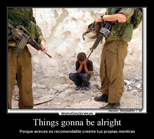 Things gonna be alright -