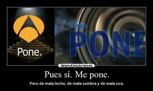 Pues sí. Me pone. -