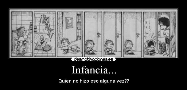 Infancia... - Quien no hizo eso alguna vez??