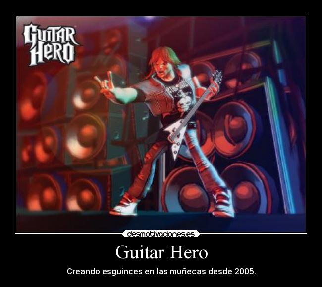 Guitar Hero - Creando esguinces en las muñecas desde 2005.