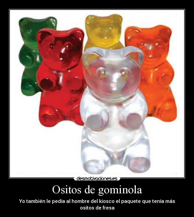 Ositos de gominola - Yo también le pedía al hombre del kiosco el paquete que tenía más ositos de fresa