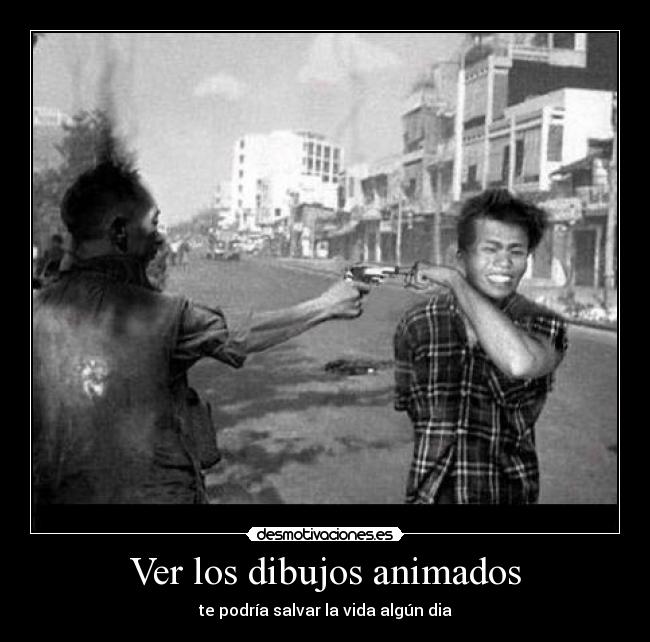 Ver los dibujos animados - te podría salvar la vida algún dia