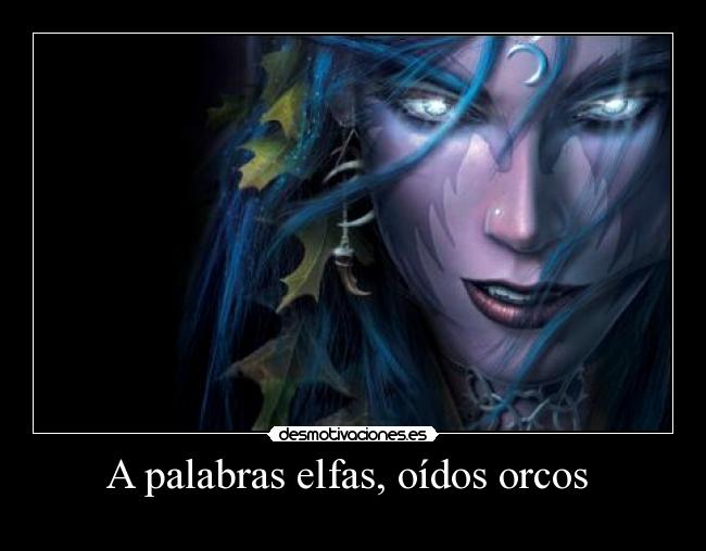 A palabras elfas, oídos orcos -