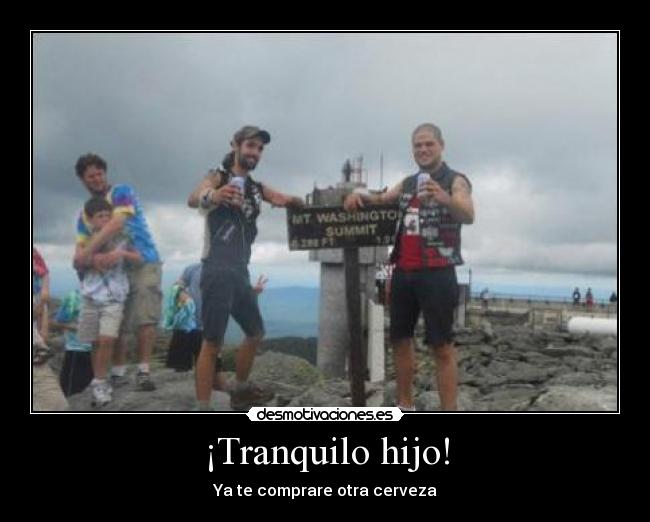 ¡Tranquilo hijo! -