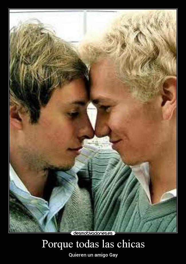 Porque todas las chicas - Quieren un amigo Gay
