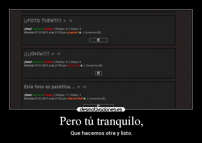 Pero tú tranquilo, - Que hacemos otra y listo.