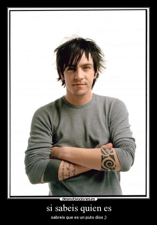 si sabeis quien es - sabreis que es un puto dios ;)
