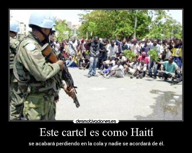 Este cartel es como Haití - se acabará perdiendo en la cola y nadie se acordará de él.