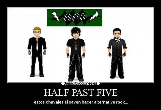 HALF PAST FIVE - estos chavales si saven hacer alternative rock...