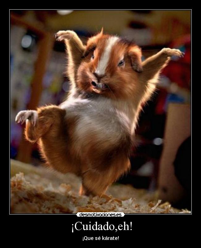 ¡Cuidado,eh! -