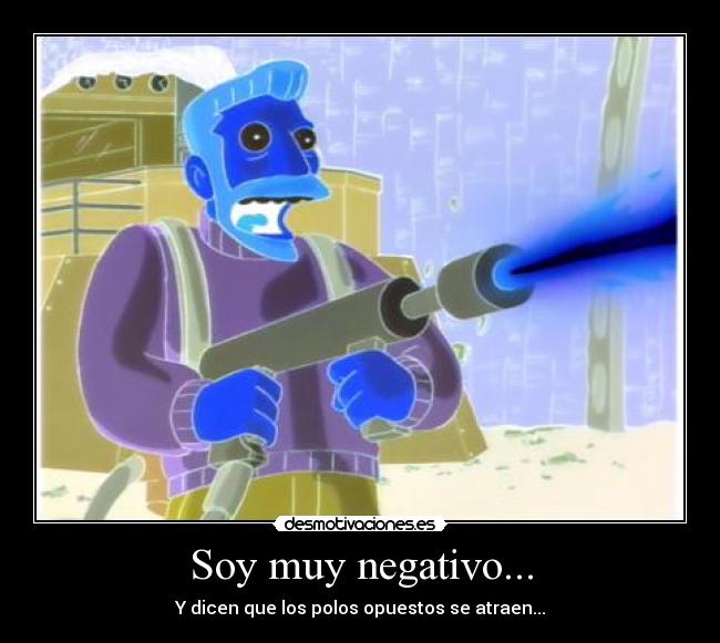 Soy muy negativo... - Y dicen que los polos opuestos se atraen...