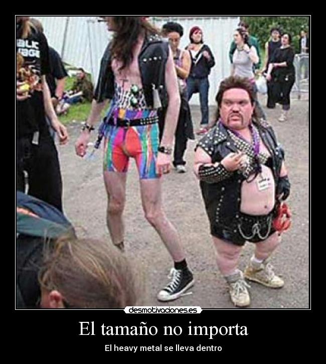 El tamaño no importa - El heavy metal se lleva dentro