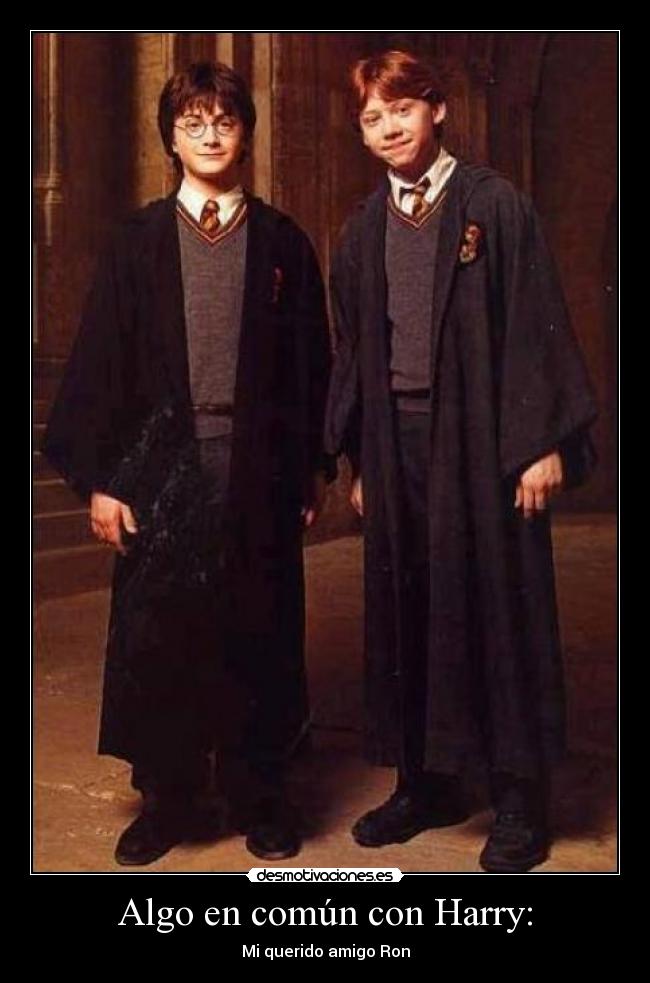 Algo en común con Harry: - Mi querido amigo Ron