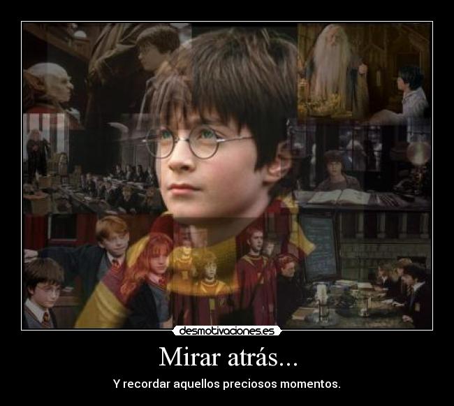 Mirar atrás... - Y recordar aquellos preciosos momentos.