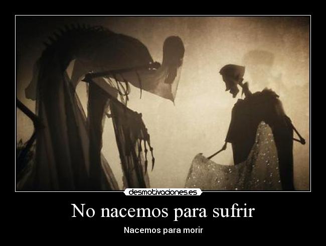 No nacemos para sufrir -