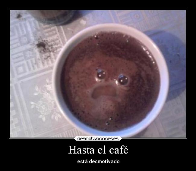 Hasta el café -