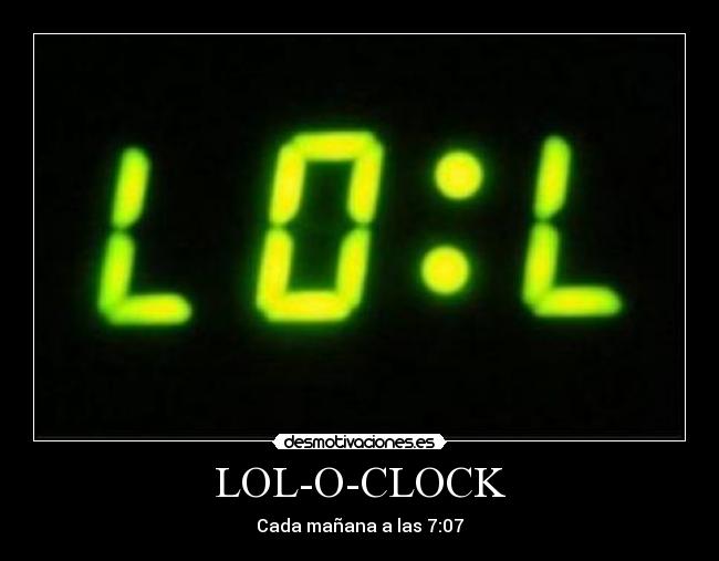 LOL-O-CLOCK - Cada mañana a las 7:07