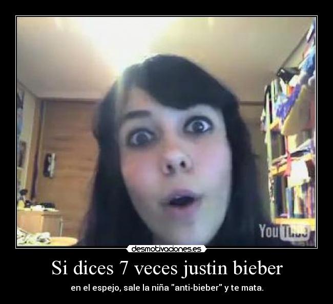 Si dices 7 veces justin bieber -