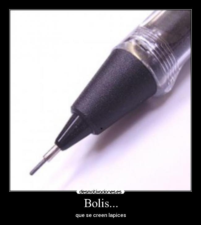Bolis... - que se creen lapices
