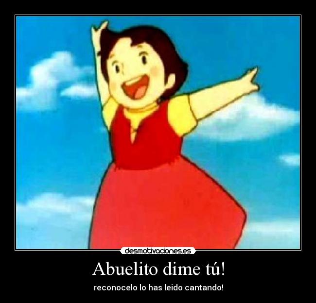 Abuelito dime tú! - reconocelo lo has leido cantando!