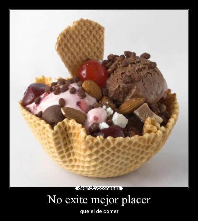 No exite mejor placer - que el de comer