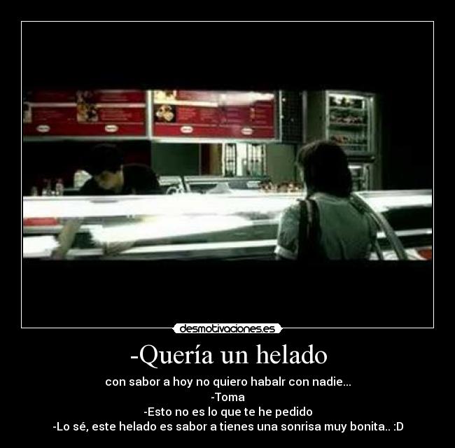 -Quería un helado -
