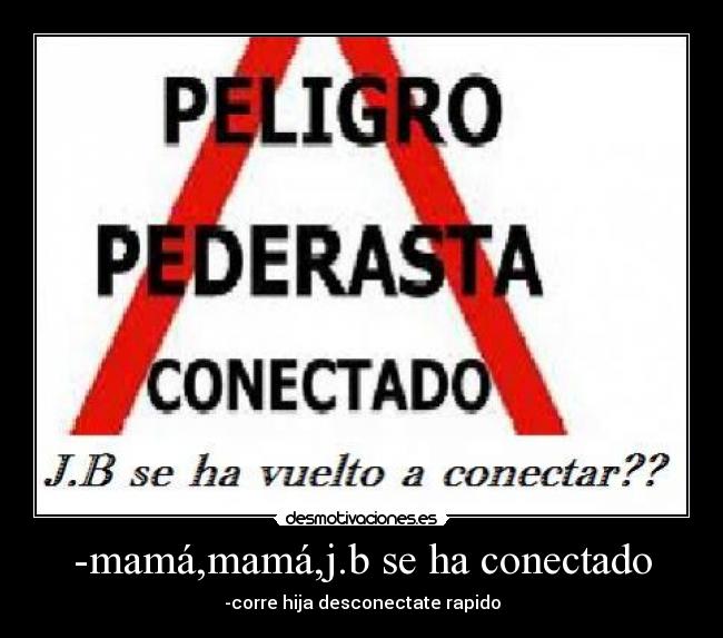 -mamá,mamá,j.b se ha conectado - 