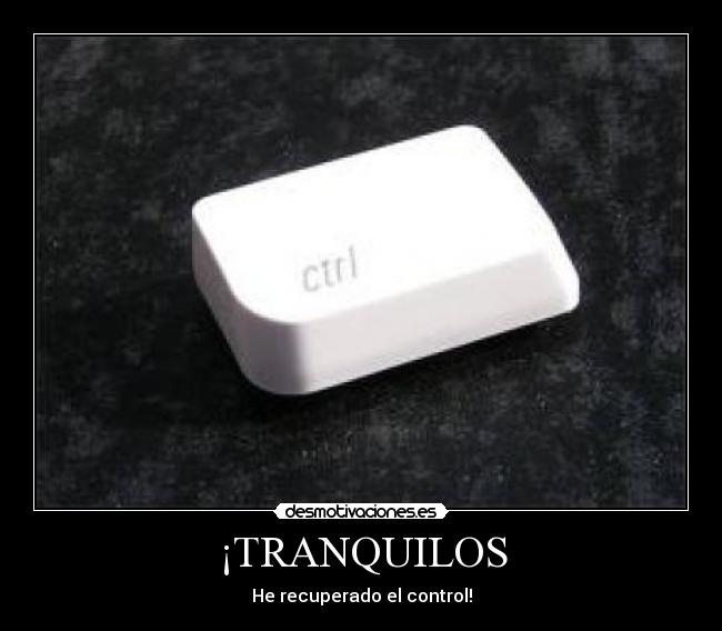 ¡TRANQUILOS - He recuperado el control!