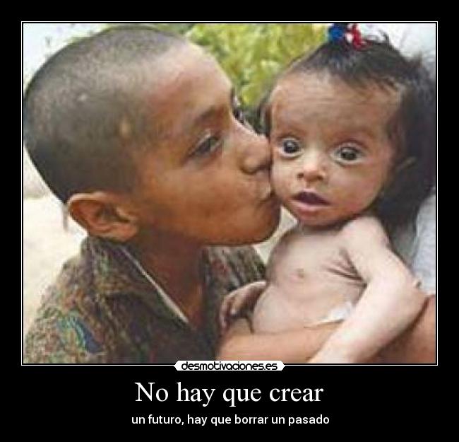 No hay que crear - un futuro, hay que borrar un pasado