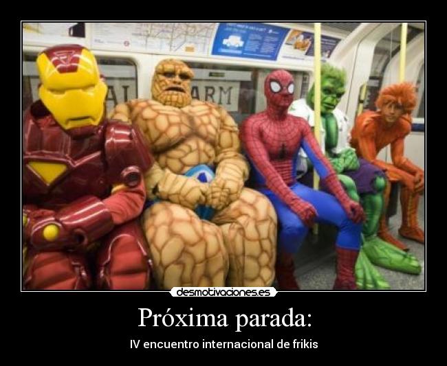 Próxima parada: - IV encuentro internacional de frikis