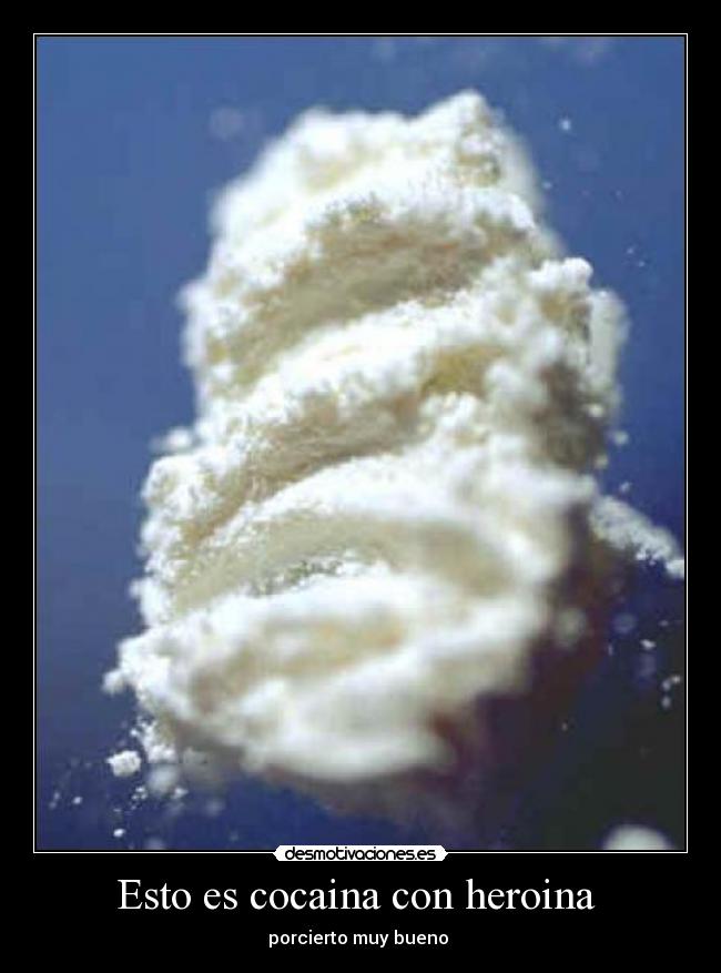 Esto es cocaina con heroina  - 