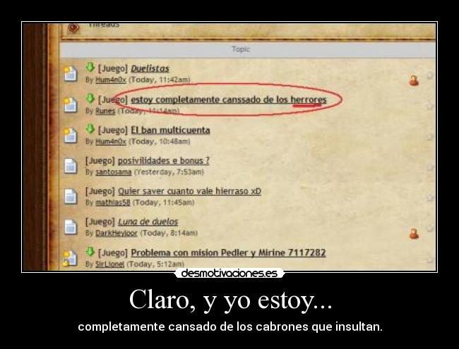 Claro, y yo estoy... - completamente cansado de los cabrones que insultan.