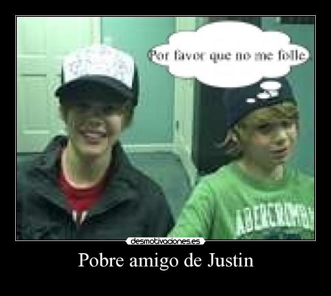 Pobre amigo de Justin -