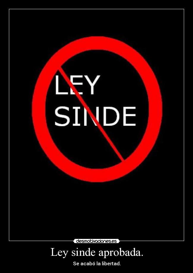 Ley sinde aprobada. - Se acabó la libertad.