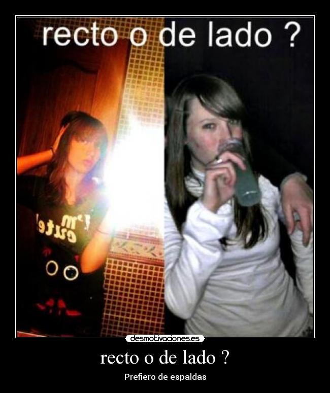 recto o de lado ? - Prefiero de espaldas