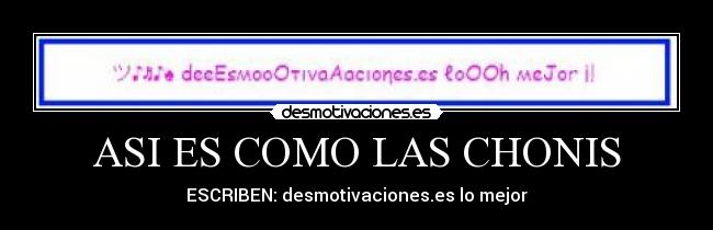 ASI ES COMO LAS CHONIS -