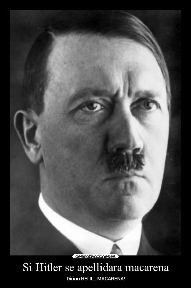 Si Hitler se apellidara macarena -