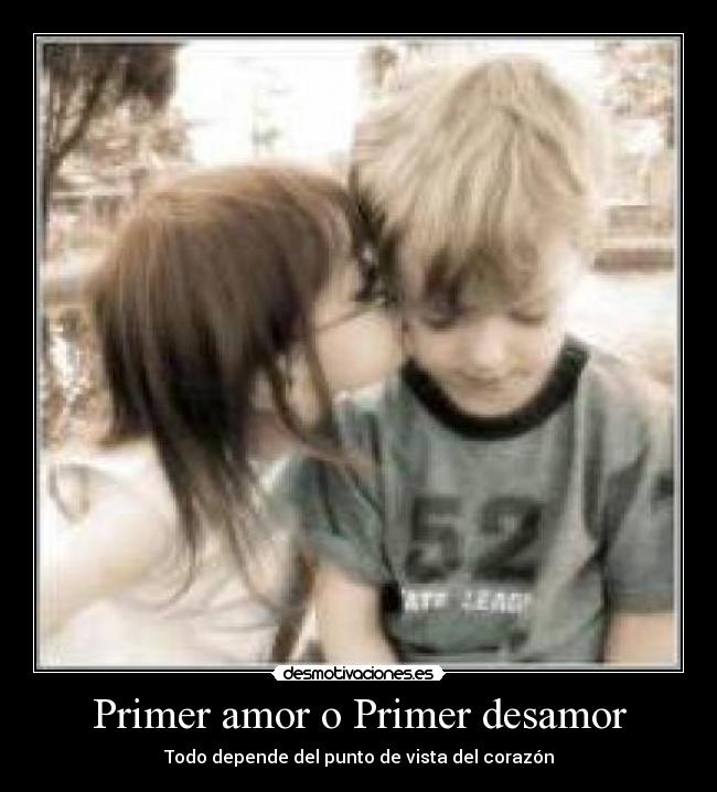 Primer amor o Primer desamor - Todo depende del punto de vista del corazón