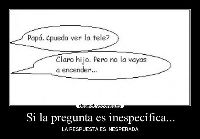 Si la pregunta es inespecífica... - 