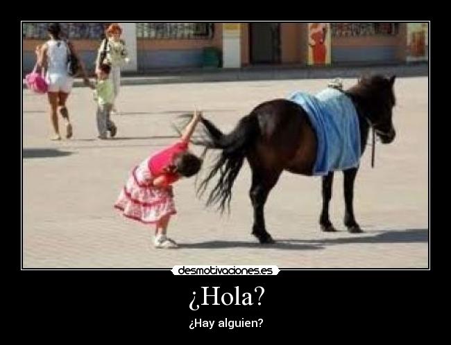 ¿Hola? - ¿Hay alguien?