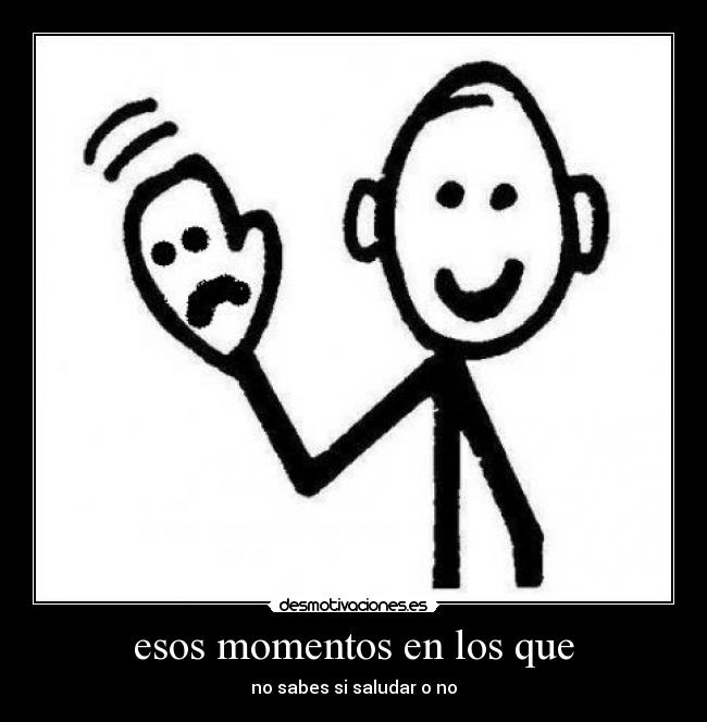 esos momentos en los que - 