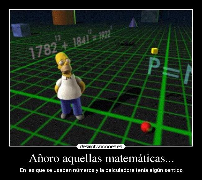 carteles anoro aquellas matematicas homer simpsons antena numeros calculadora sentido amor sexo gaga desmotivaciones