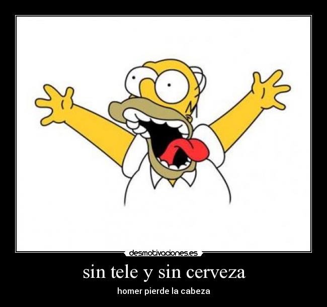 sin tele y sin cerveza -