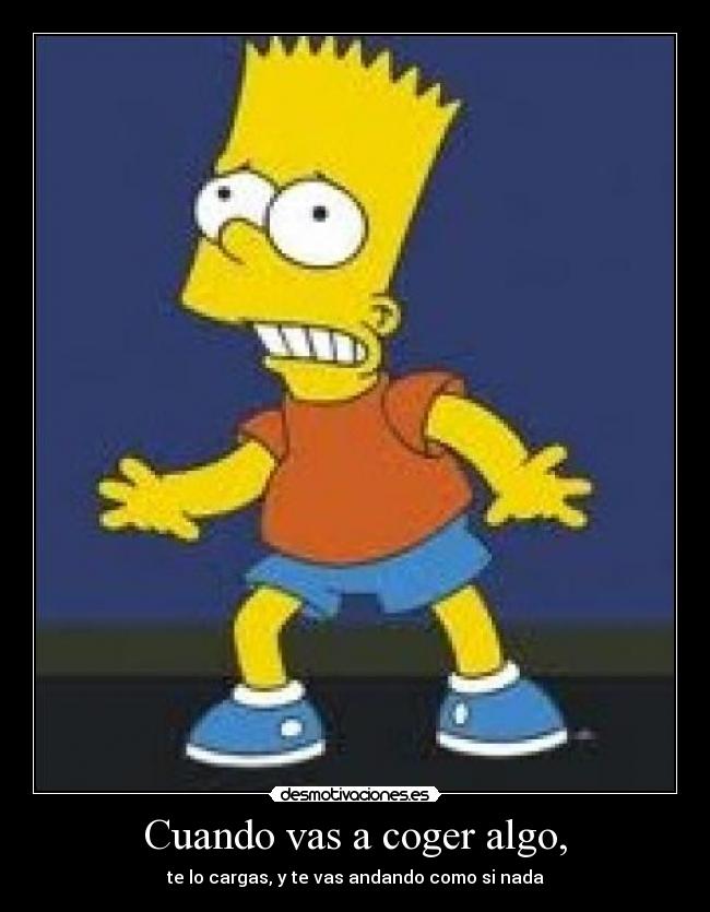 Cuando vas a coger algo, -