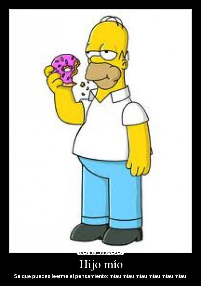 Hijo mío - Se que puedes leerme el pensamiento: miau miau miau miau miau miau 