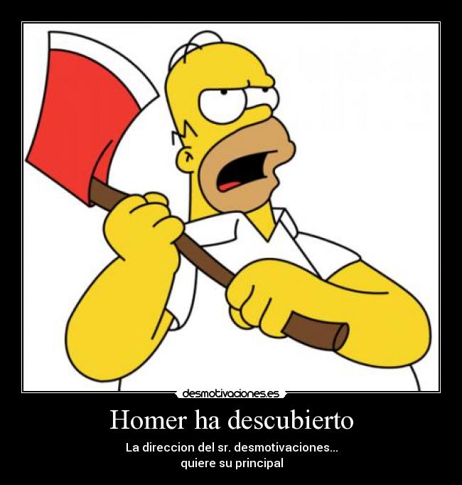 Homer ha descubierto - La direccion del sr. desmotivaciones...
quiere su principal
